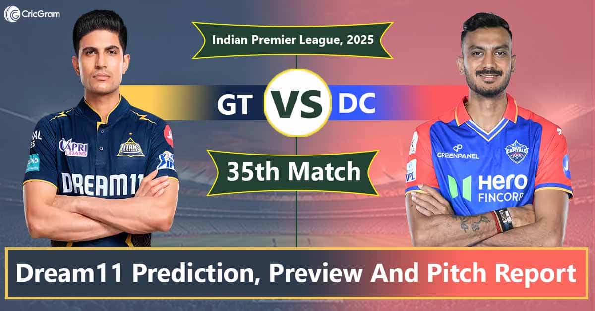 GT vs DC Dream11 Prediction, Playing 11, Fantasy Cricket Tips: 35th Match, IPL 2025